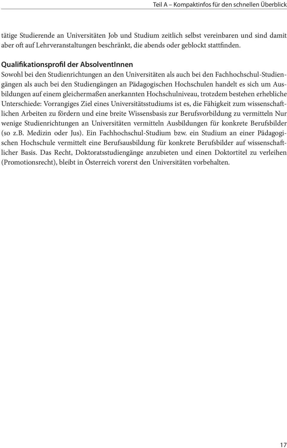 Qualifikationsprofil der AbsolventInnen Sowohl bei den Studienrichtungen an den Universitäten als auch bei den Fachhochschul-Studiengängen als auch bei den Studiengängen an Pädagogischen Hochschulen