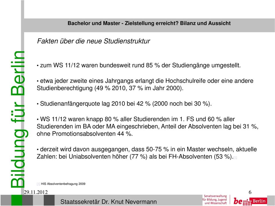 Studienanfängerquote lag 2010 bei 42 % (2000 noch bei 30 %). WS 11/12 waren knapp 80 % aller Studierenden im 1.