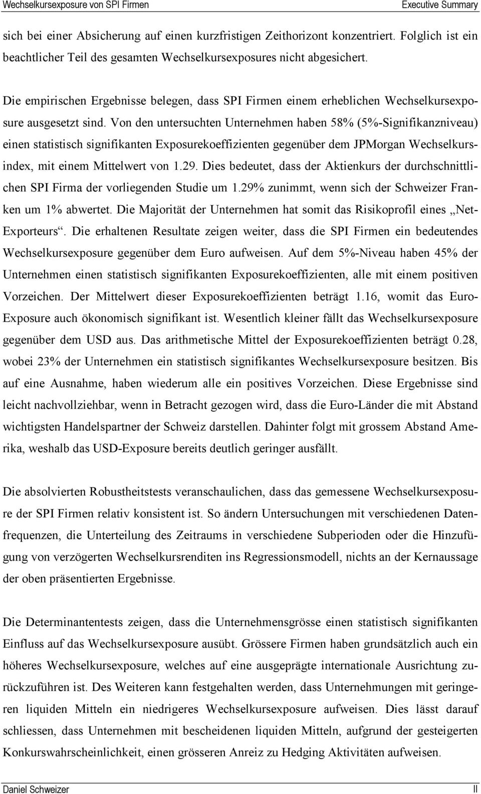 Vn den unersuchen Unernehmen haben 58% (5%-Signifikanzniveau) einen saisisch signifikanen Expsurekeffizienen gegenüber dem JPMrgan Wechselkursindex, mi einem Mielwer vn 1.29.