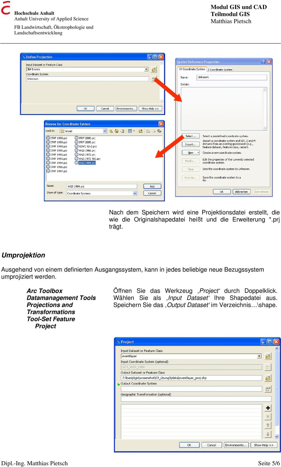 Arc Toolbox Datamanagement Tools Projections and Transformations Tool-Set Feature Project Öffnen Sie das Werkzeug,Project durch