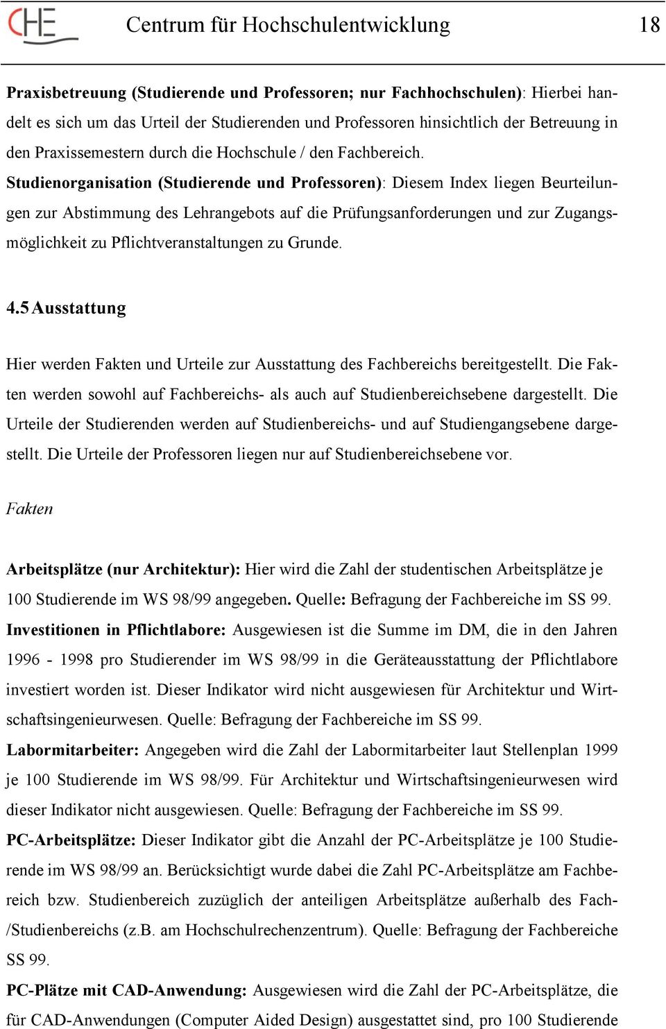 Studienorganisation (Studierende und Professoren): Diesem Index liegen Beurteilungen zur Abstimmung des Lehrangebots auf die Prüfungsanforderungen und zur Zugangsmöglichkeit zu Pflichtveranstaltungen