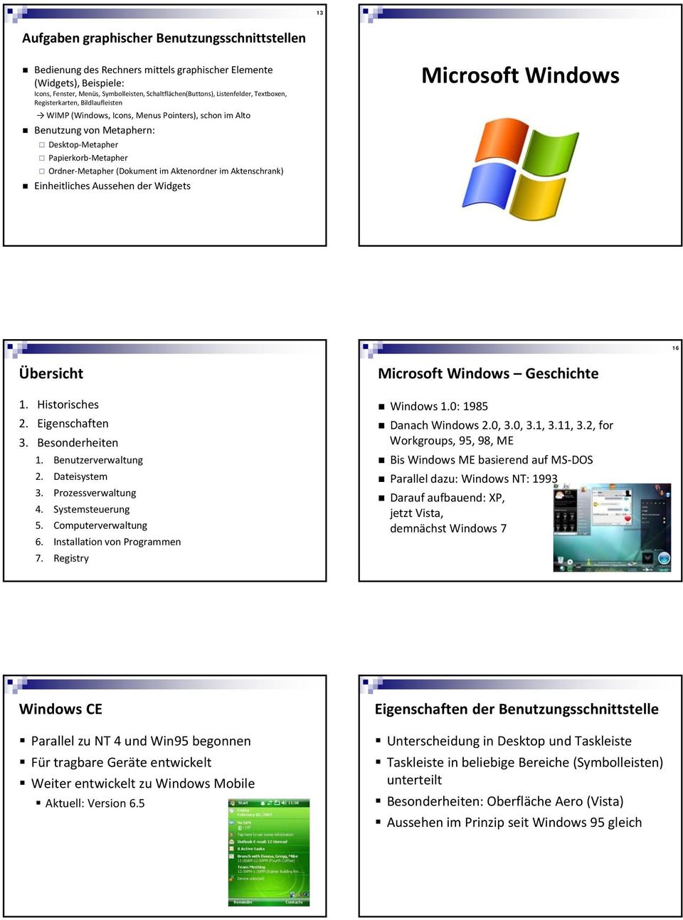 im Aktenschrank) Einheitliches Aussehen der Widgets Microsoft Windows 16 Übersicht 1. Historisches 2. Eigenschaften 3. Besonderheiten 1. Benutzerverwaltung 2. Dateisystem 3. Prozessverwaltung 4.