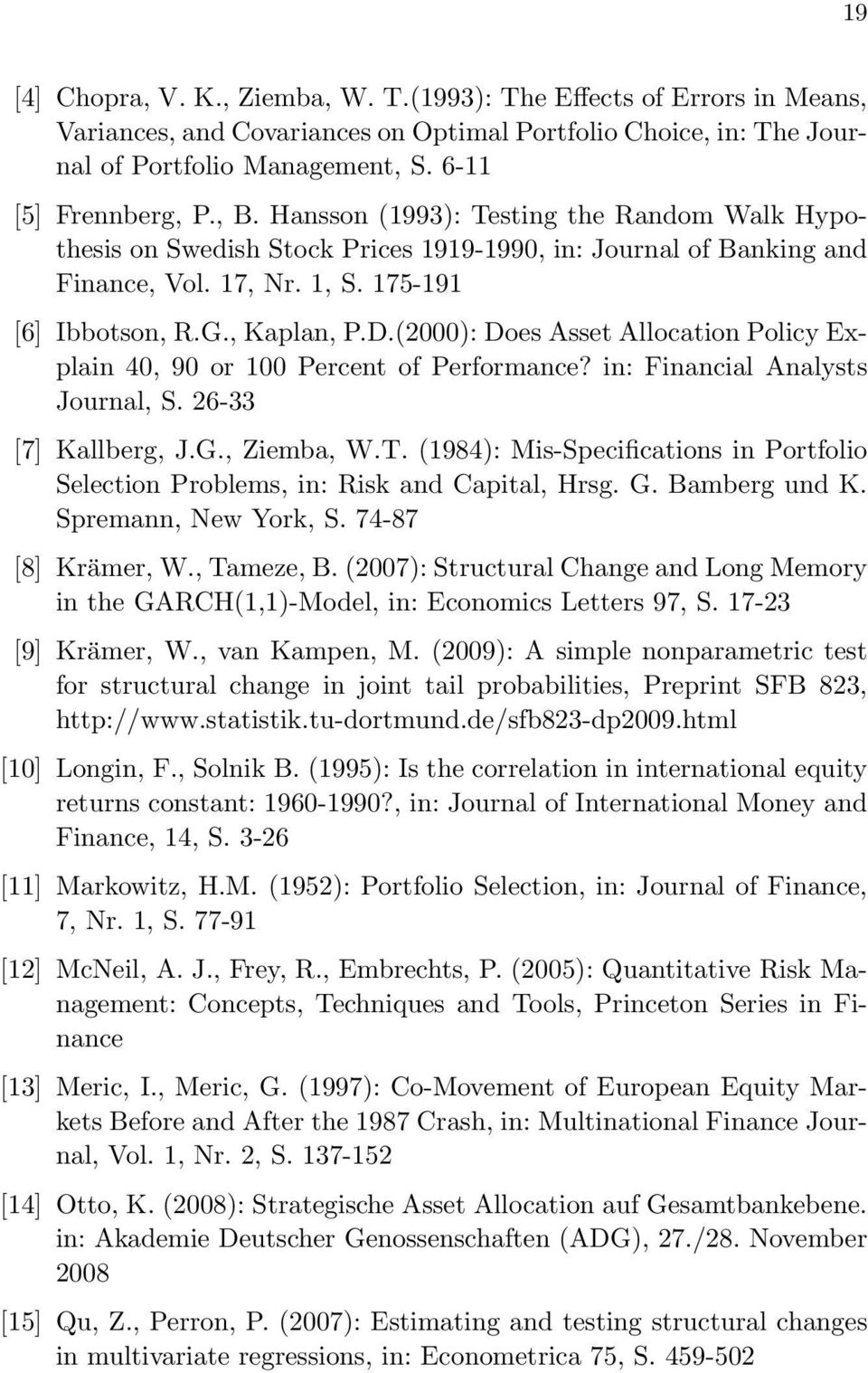 (2000): Does Asset Allocation Policy Explain 40, 90 or 100 Percent of Performance? in: Financial Analysts Journal, S. 26-33 [7] Kallberg, J.G., Ziemba, W.T.