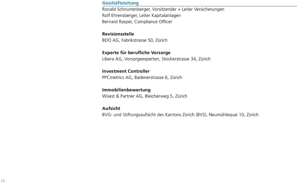 AG, Vorsorgeexperten, Stockerstrasse 34, Zürich Investment Controller PPCmetrics AG, Badenerstrasse 6, Zürich