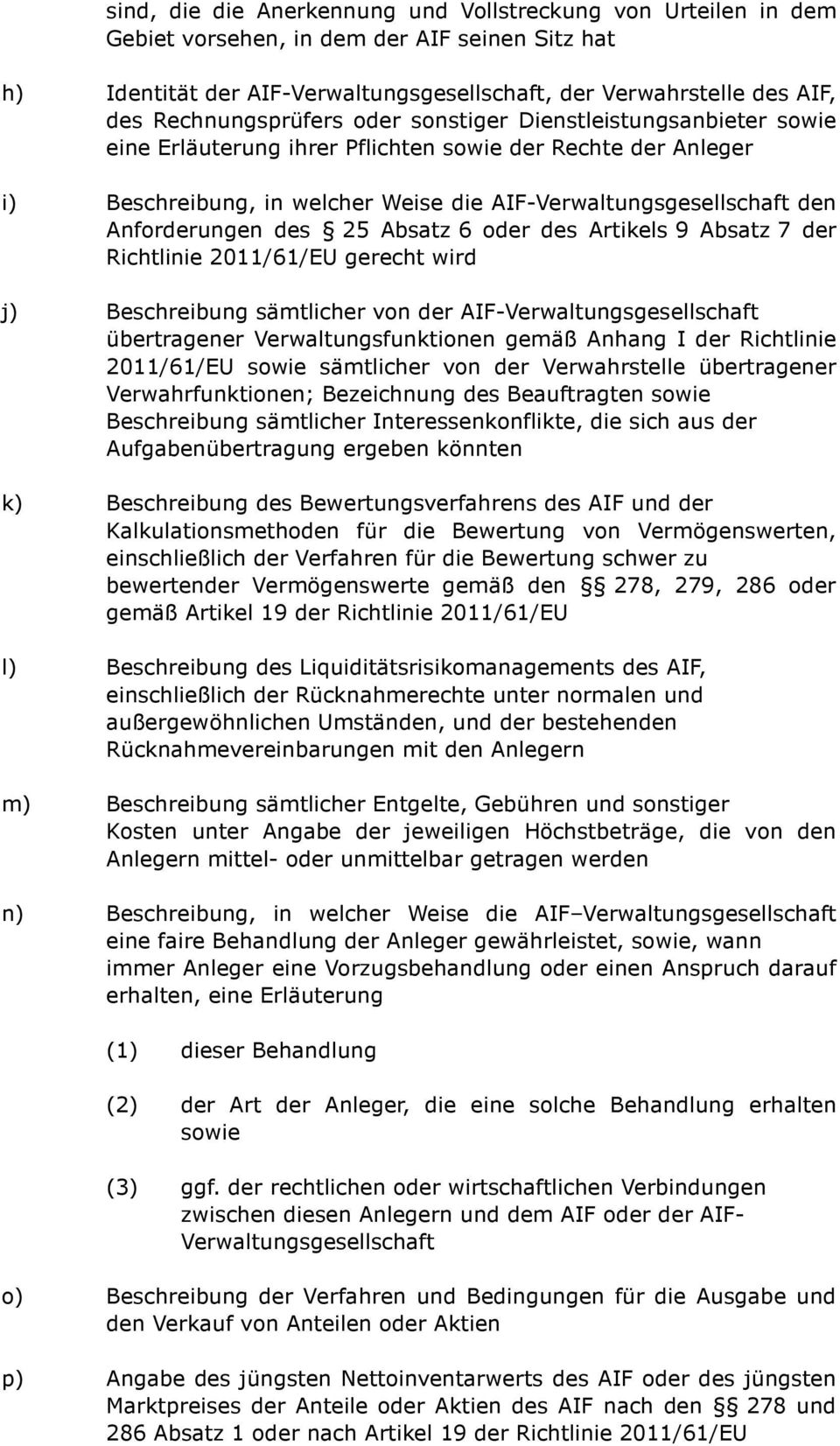 Anforderungen des 25 Absatz 6 oder des Artikels 9 Absatz 7 der Richtlinie 2011/61/EU gerecht wird j) Beschreibung sämtlicher von der AIF-Verwaltungsgesellschaft übertragener Verwaltungsfunktionen
