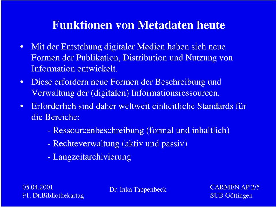 Diese erfordern neue Formen der Beschreibung und Verwaltung der (digitalen) Informationsressourcen.