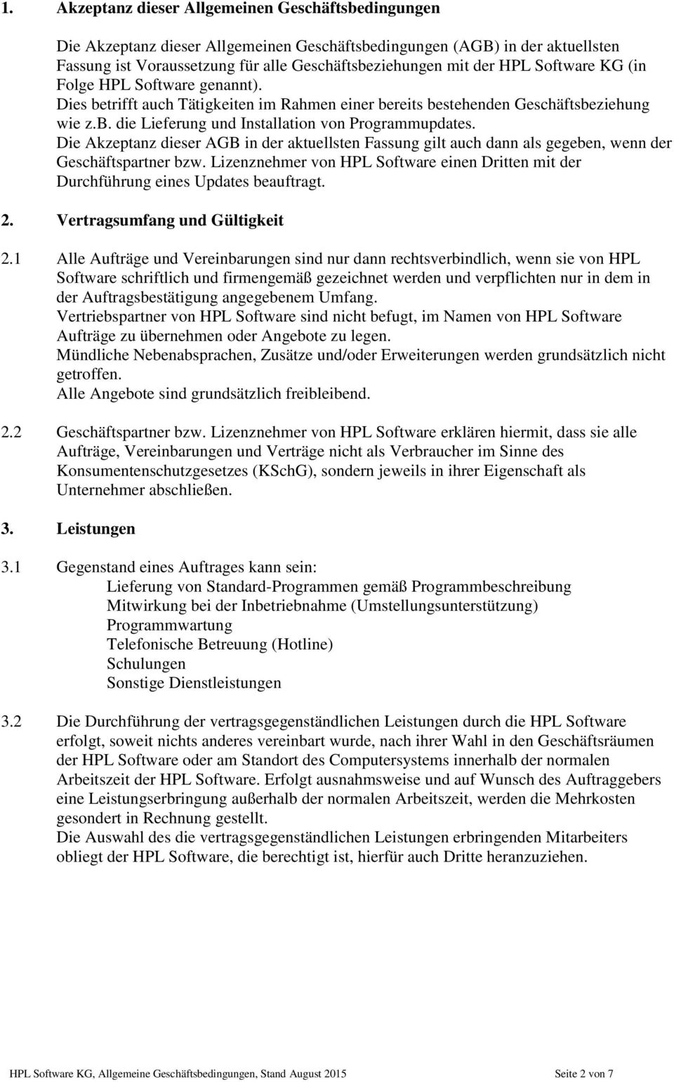 Die Akzeptanz dieser AGB in der aktuellsten Fassung gilt auch dann als gegeben, wenn der Geschäftspartner bzw.