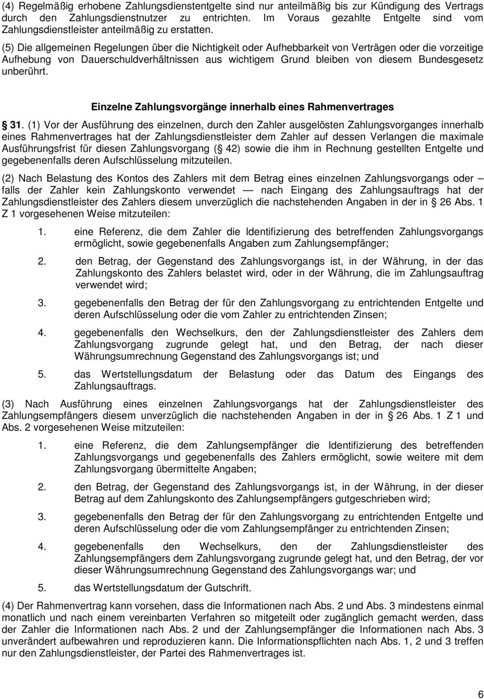 (5) Die allgemeinen Regelungen über die Nichtigkeit oder Aufhebbarkeit von Verträgen oder die vorzeitige Aufhebung von Dauerschuldverhältnissen aus wichtigem Grund bleiben von diesem Bundesgesetz