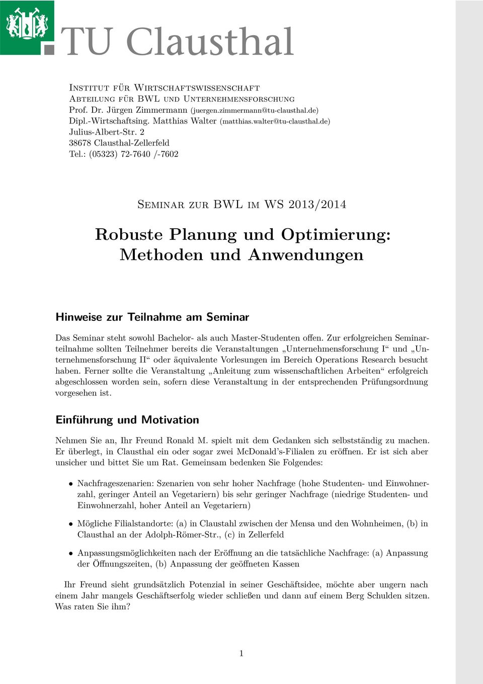 : (05323) 72-7640 /-7602 Seminar zur BWL im WS 2013/2014 Robuste Planung und Optimierung: Methoden und Anwendungen Hinweise zur Teilnahme am Seminar Das Seminar steht sowohl Bachelor- als auch