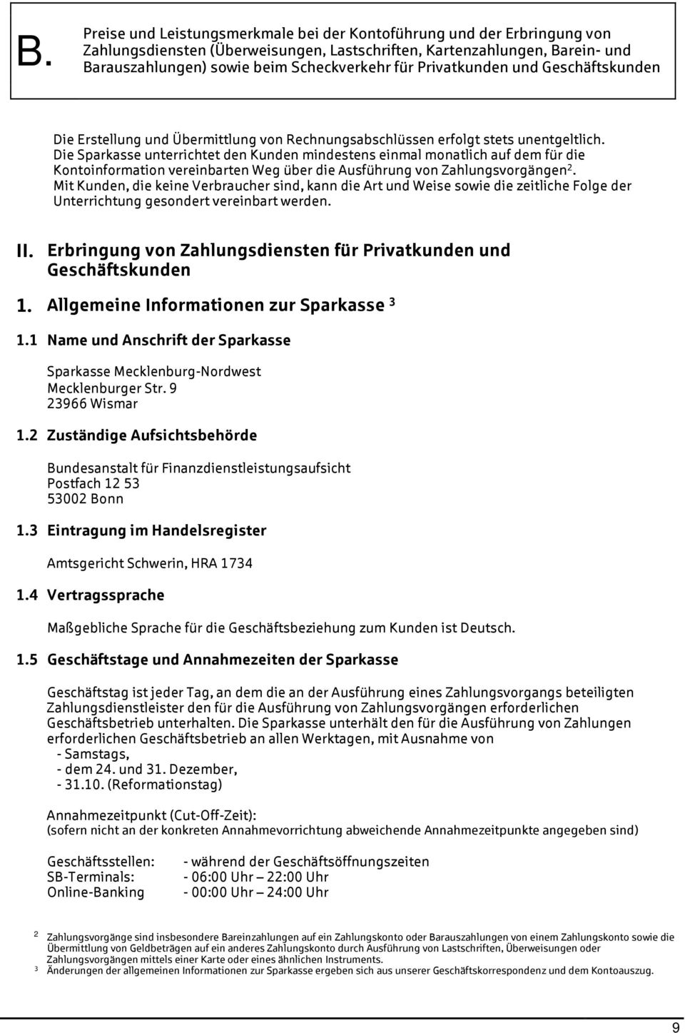 Mit Kunden, die keine Verbraucher sind, kann die Art und Weise sowie die zeitliche Folge der Unterrichtung gesondert vereinbart werden. II.