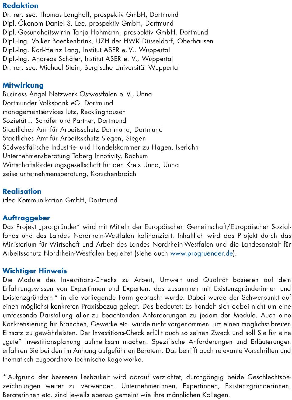 Michael Stein, Bergische Universität Wuppertal Mitwirkung Business Angel Netzwerk Ostwestfalen e. V., Unna Dortmunder Volksbank eg, Dortmund managementservices lutz, Recklinghausen Sozietät J.