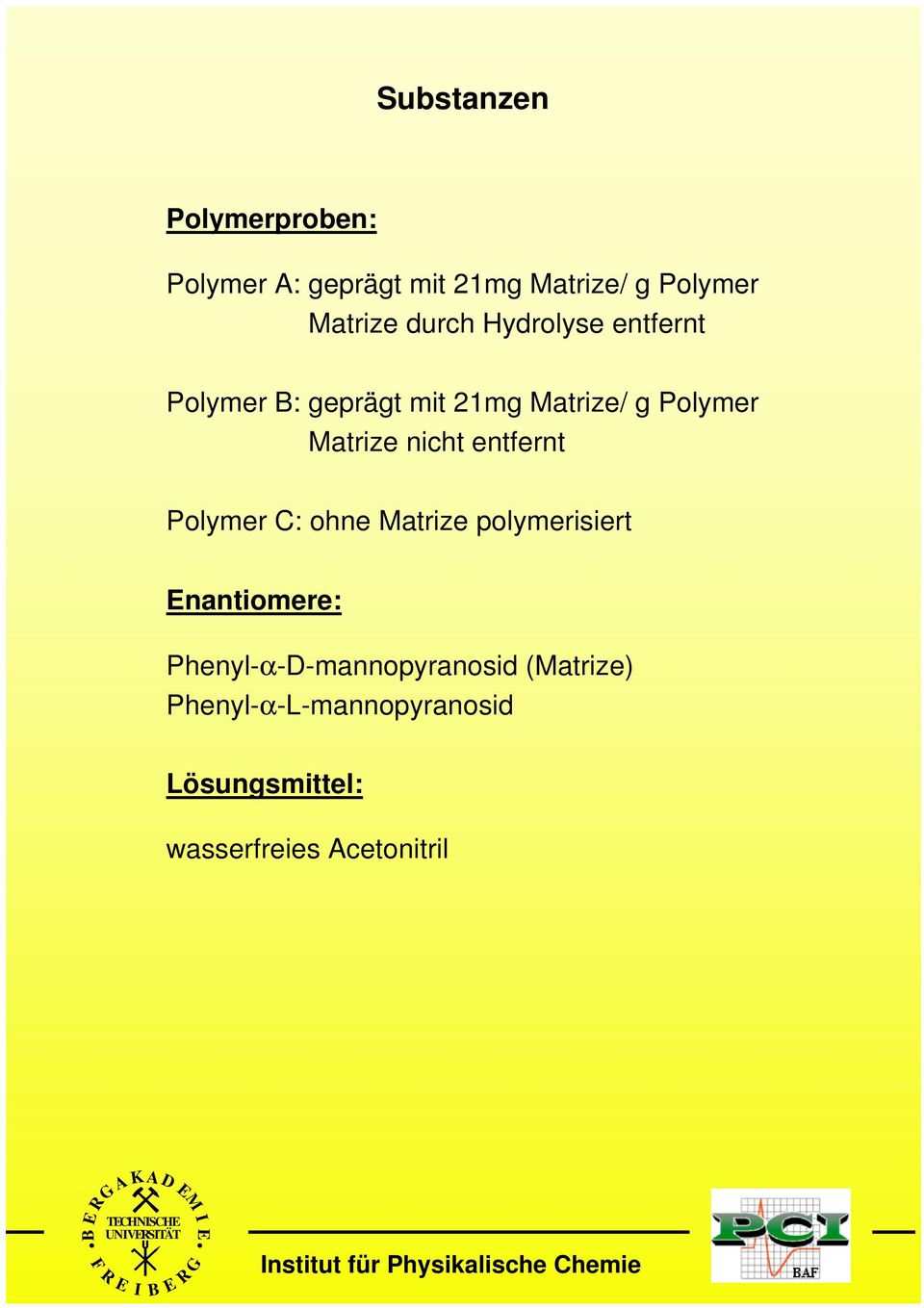 Polymer C: ohne atrize polymerisiert nantiomere: Phenyl-α-D-mannopyranosid (atrize)