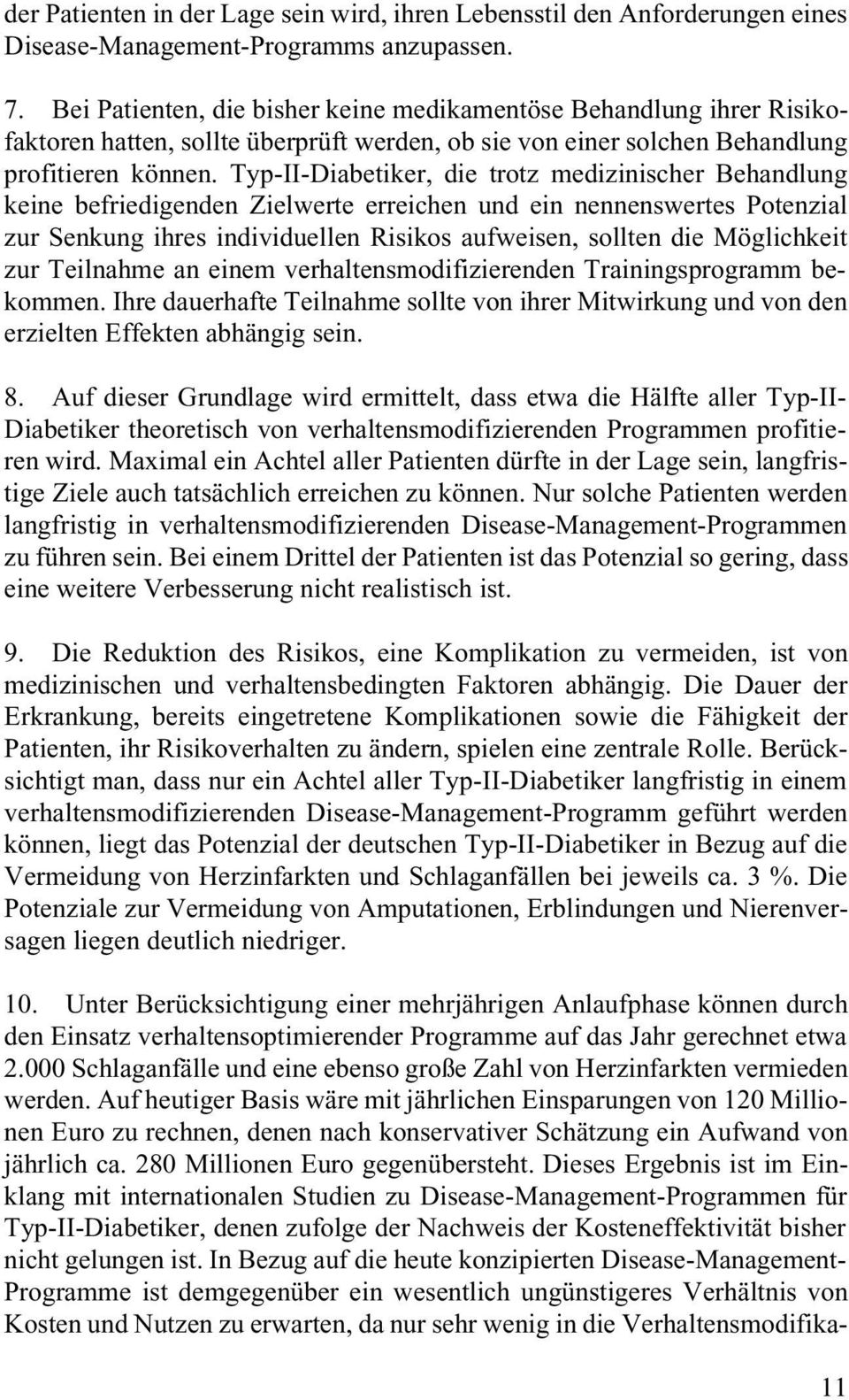 Typ-II-Diabetiker, die trotz medizinischer Behandlung keine befriedigenden Zielwerte erreichen und ein nennenswertes Potenzial zur Senkung ihres individuellen Risikos aufweisen, sollten die