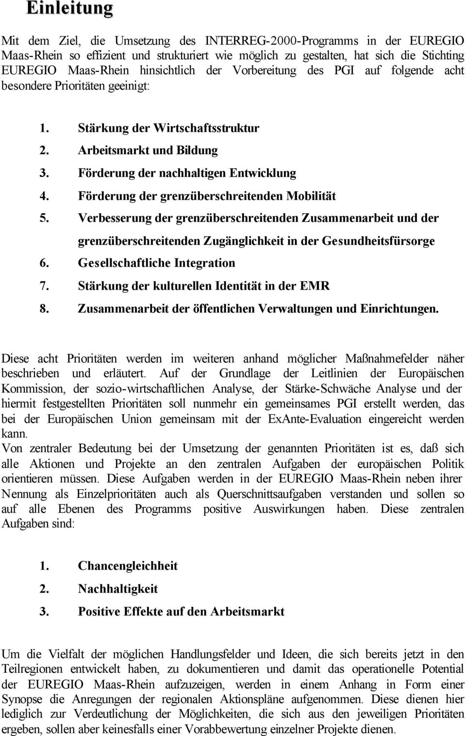 Förderung der grenzüberschreitenden Mobilität 5. Verbesserung der grenzüberschreitenden Zusammenarbeit und der grenzüberschreitenden Zugänglichkeit in der Gesundheitsfürsorge 6.