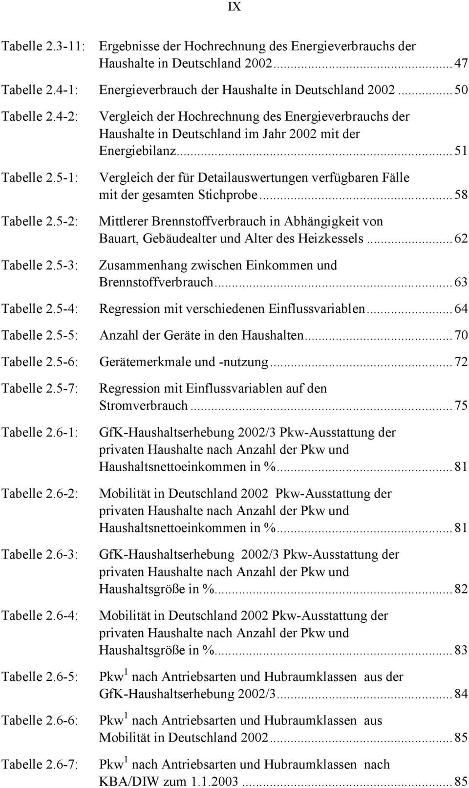 6-6: Tabelle 2.6-7: Vergleich der Hochrechnung des Energieverbrauchs der Haushalte in Deutschland im Jahr 2002 mit der Energiebilanz.