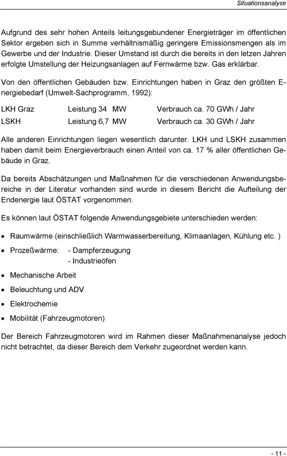 Einrichtungen haben in Graz den größten E- nergiebedarf (Umwelt-Sachprogramm, 1992): LKH Graz Leistung 34 MW Verbrauch ca. 70 GWh / Jahr LSKH Leistung 6,7 MW Verbrauch ca.