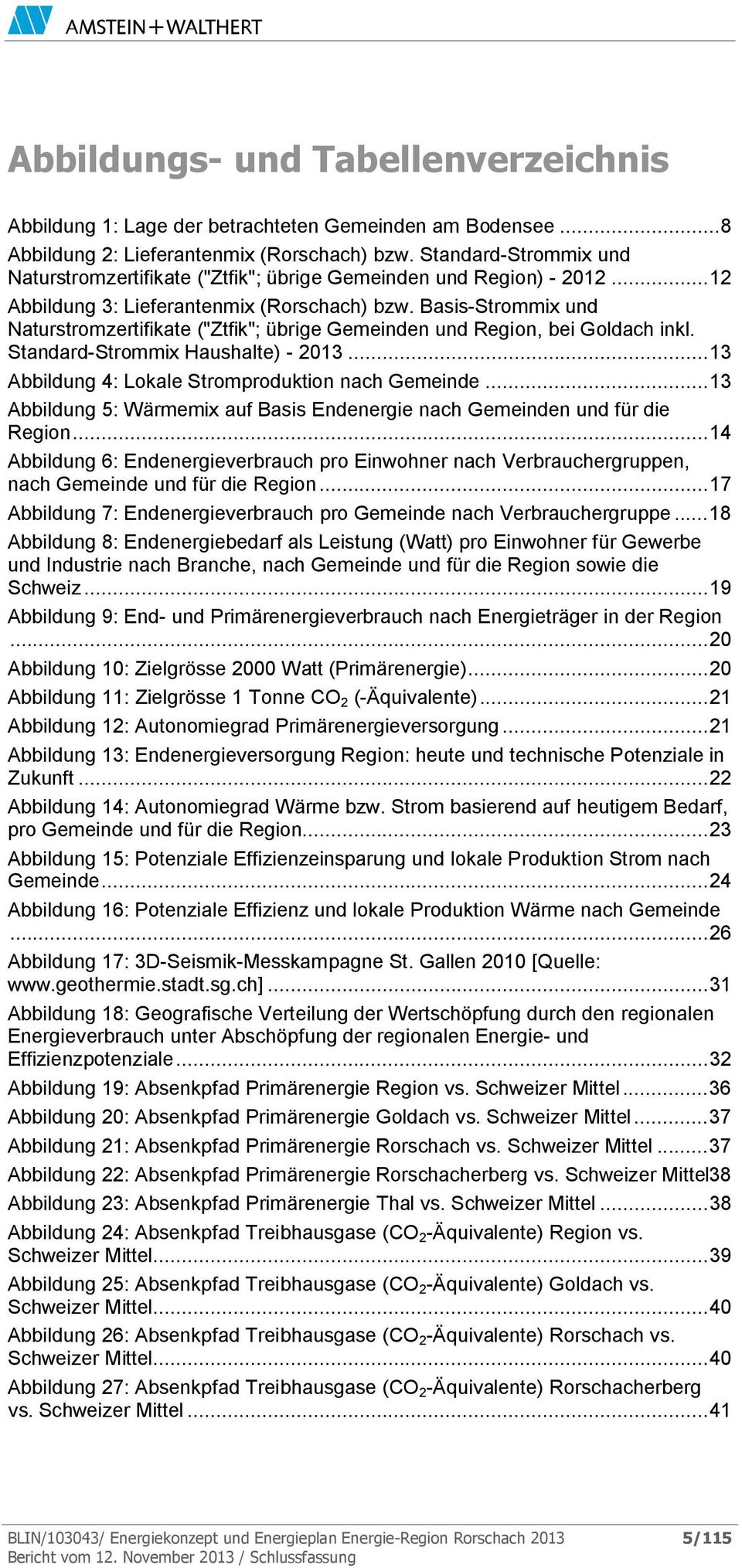 Basis-Strommix und Naturstromzertifikate ("Ztfik"; übrige Gemeinden und Region, bei Goldach inkl. Standard-Strommix Haushalte) - 2013... 13 Abbildung 4: Lokale Stromproduktion nach Gemeinde.
