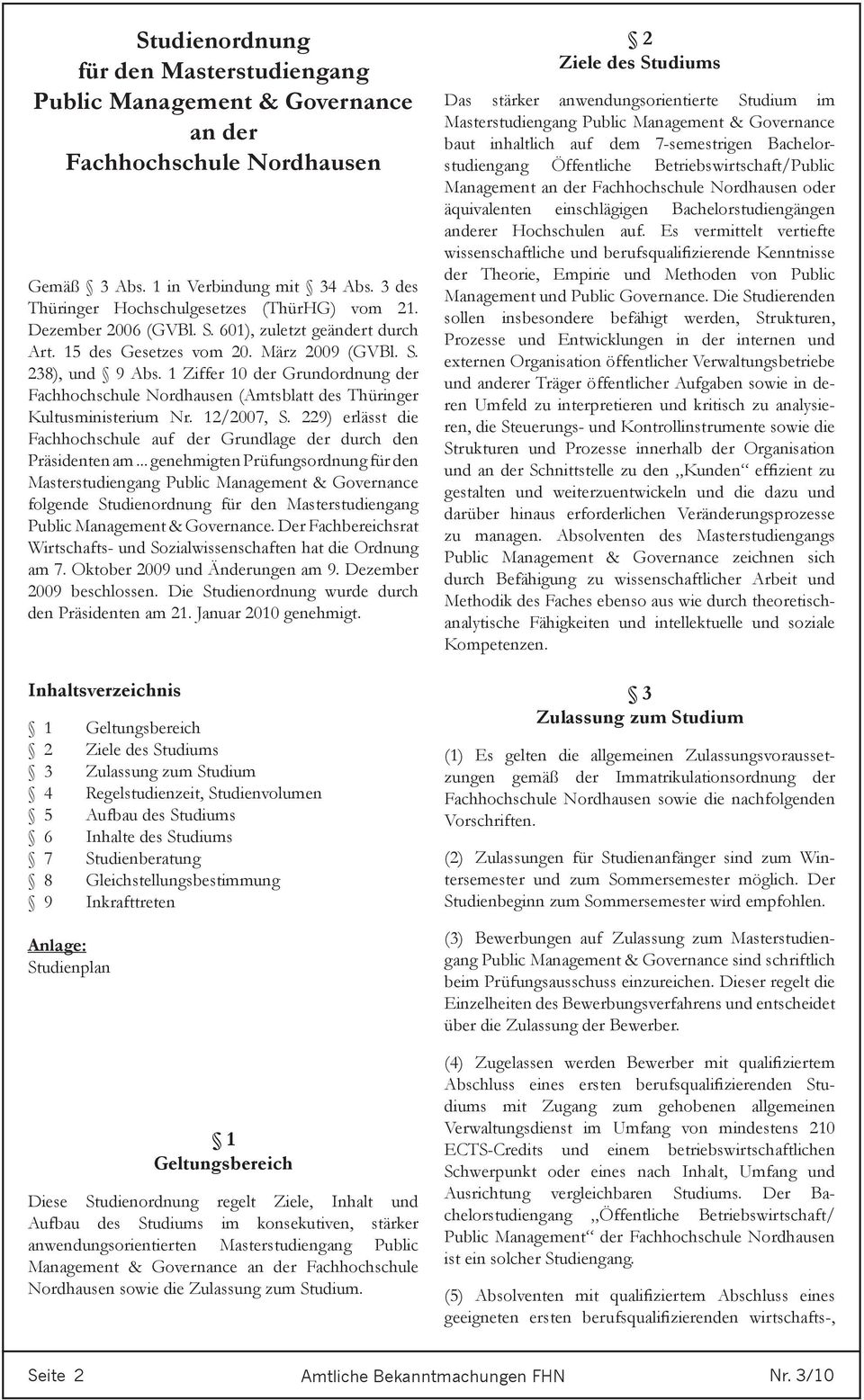 1 Ziffer 10 der Grundordnung der Fachhochschule Nordhausen (Amtsblatt des Thüringer Kultusministerium Nr. 12/2007, S. 229) erlässt die Fachhochschule auf der Grundlage der durch den Präsidenten am.