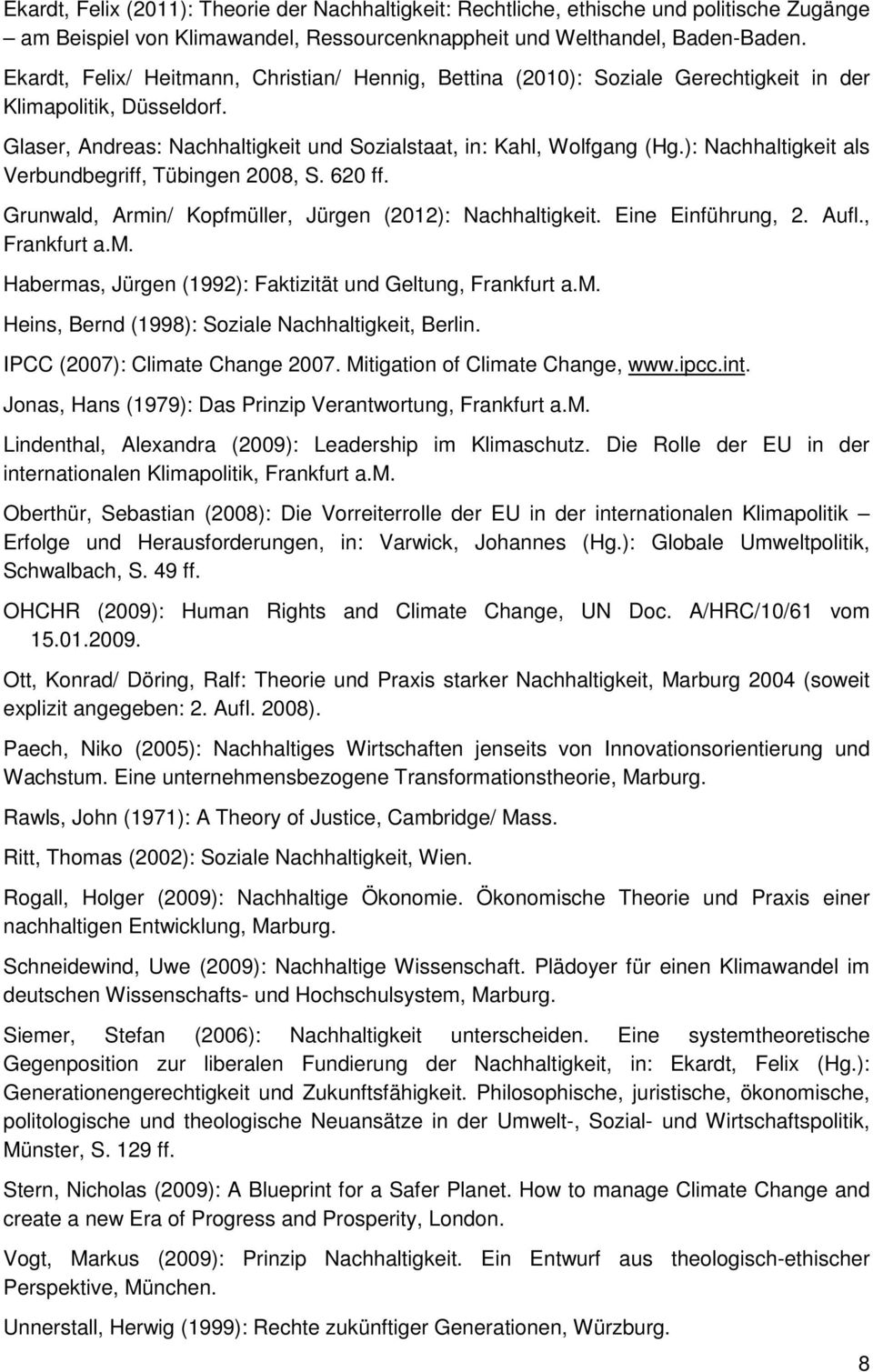 ): Nachhaltigkeit als Verbundbegriff, Tübingen 2008, S. 620 ff. Grunwald, Armin/ Kopfmüller, Jürgen (2012): Nachhaltigkeit. Eine Einführung, 2. Aufl., Frankfurt a.m. Habermas, Jürgen (1992): Faktizität und Geltung, Frankfurt a.