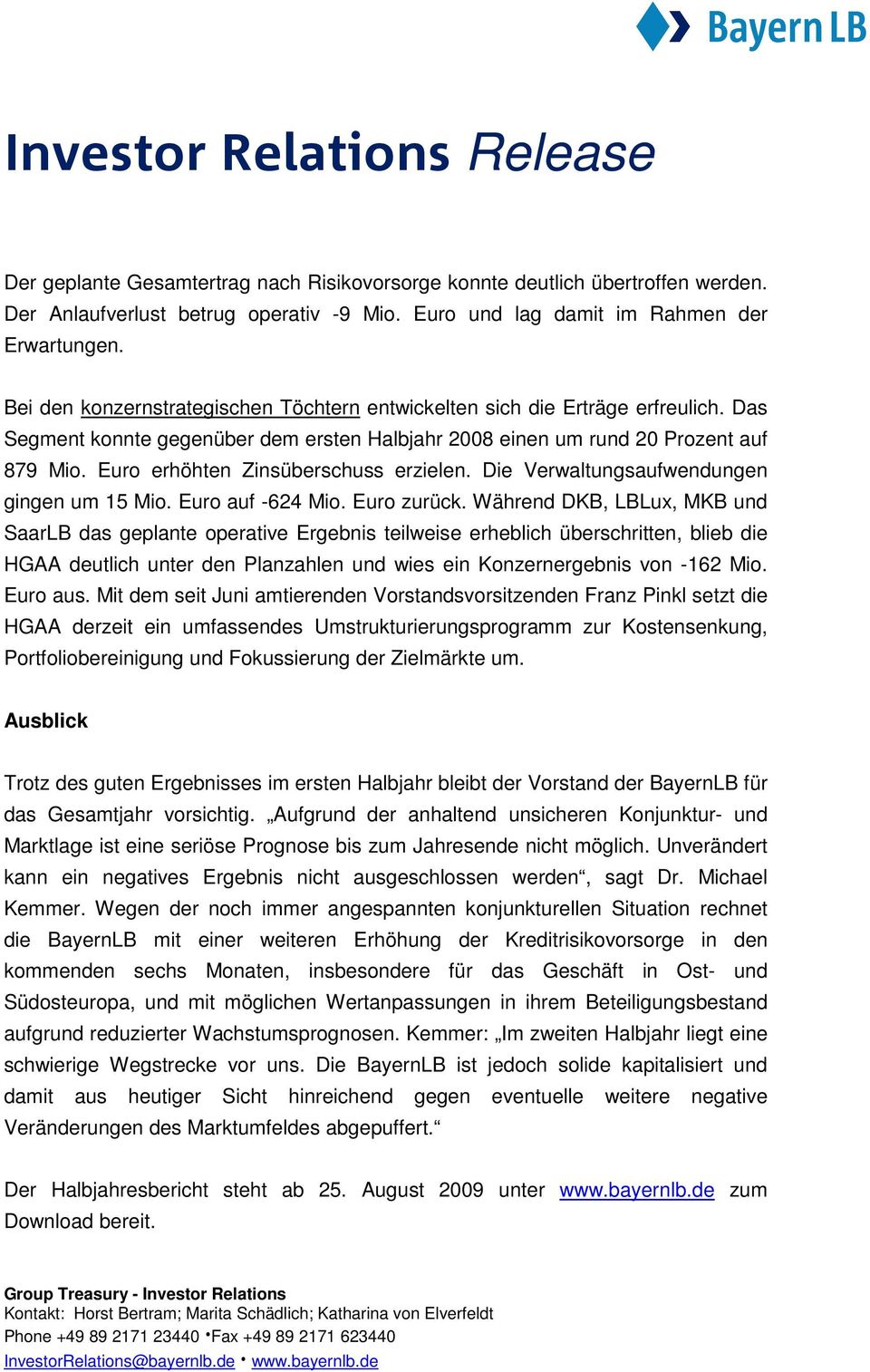 Euro erhöhten Zinsüberschuss erzielen. Die Verwaltungsaufwendungen gingen um 15 Mio. Euro auf -624 Mio. Euro zurück.