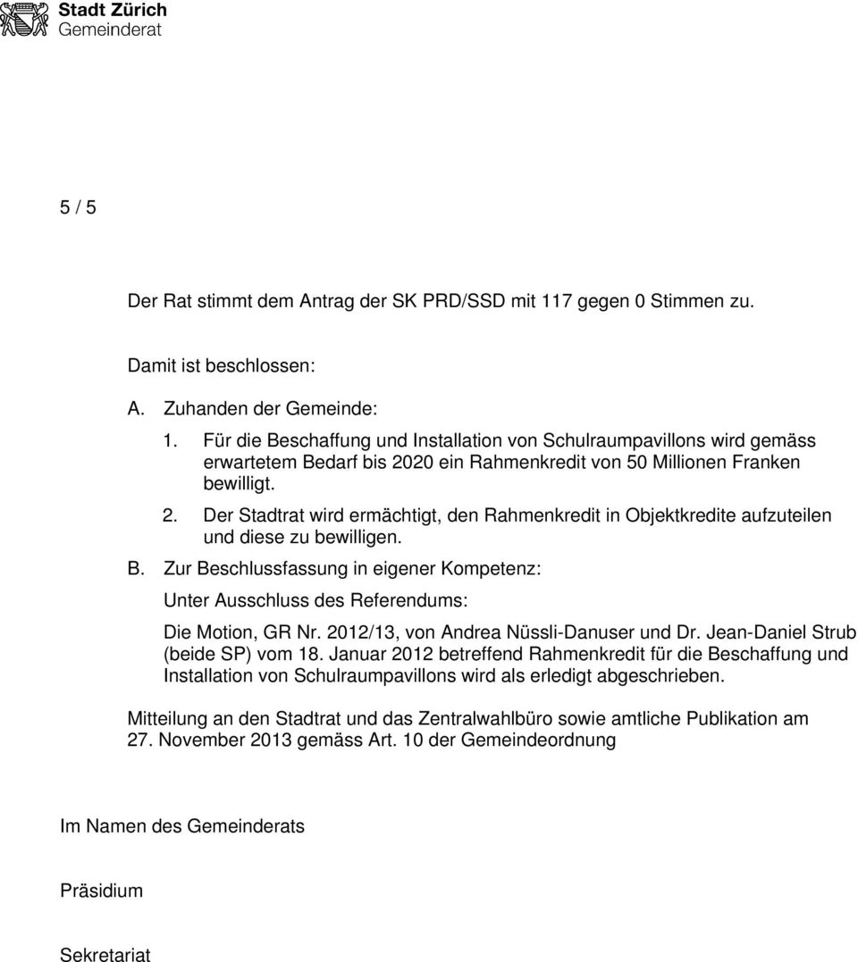 B. Zur Beschlussfassung in eigener Kompetenz: Unter Ausschluss des Referendums: Die Motion, GR Nr. 2012/13, von Andrea Nüssli-Danuser und Dr. Jean-Daniel Strub (beide SP) vom 18.