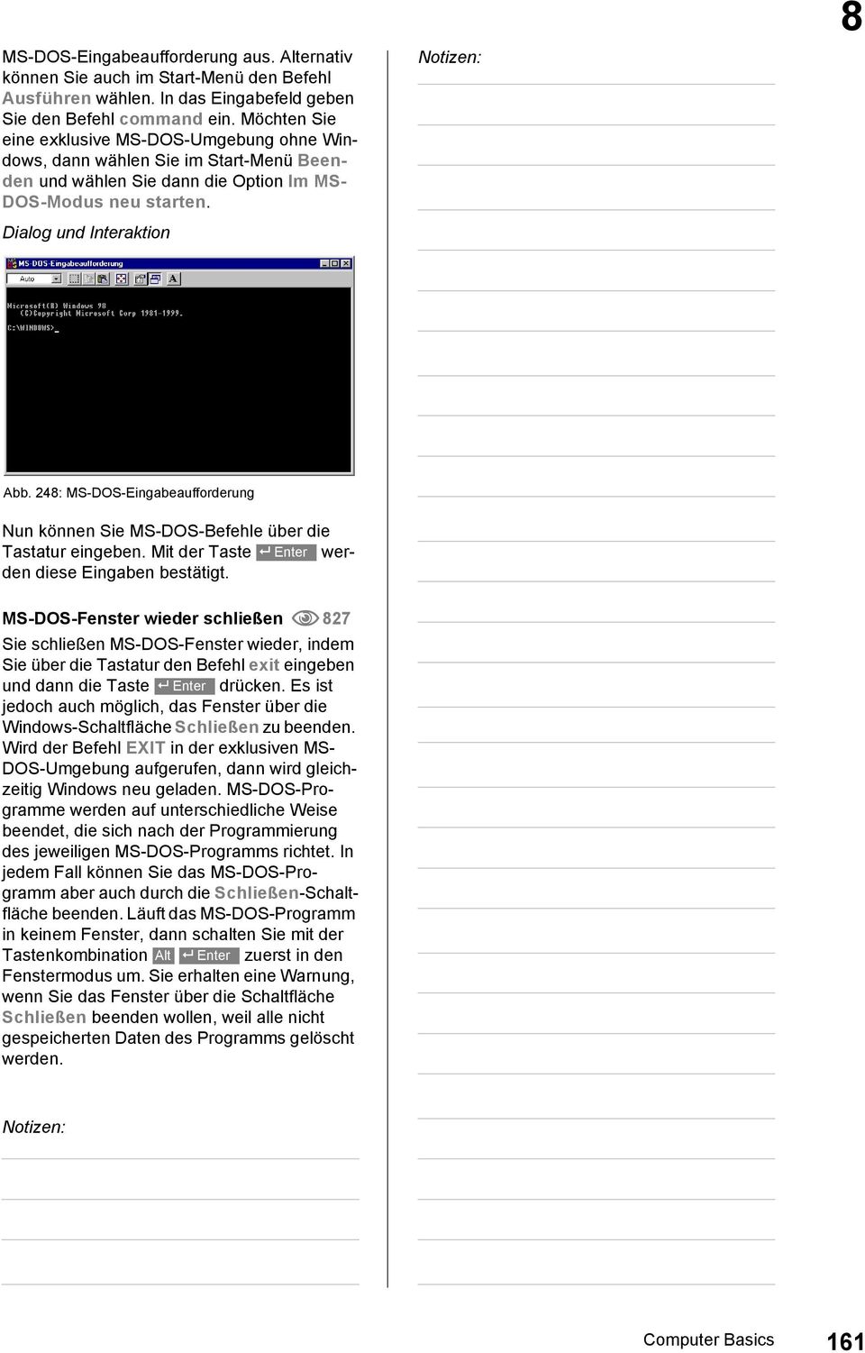 248: MS-DOS-Eingabeaufforderung Nun können Sie MS-DOS-Befehle über die Tastatur eingeben. Mit der Taste Enter werden diese Eingaben bestätigt.