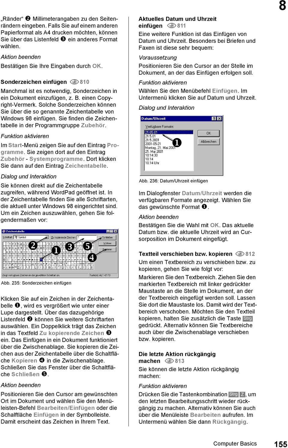 Solche Sonderzeichen können Sie über die so genannte Zeichentabelle von Windows 98 einfügen. Sie finden die Zeichentabelle in der Programmgruppe Zubehör.