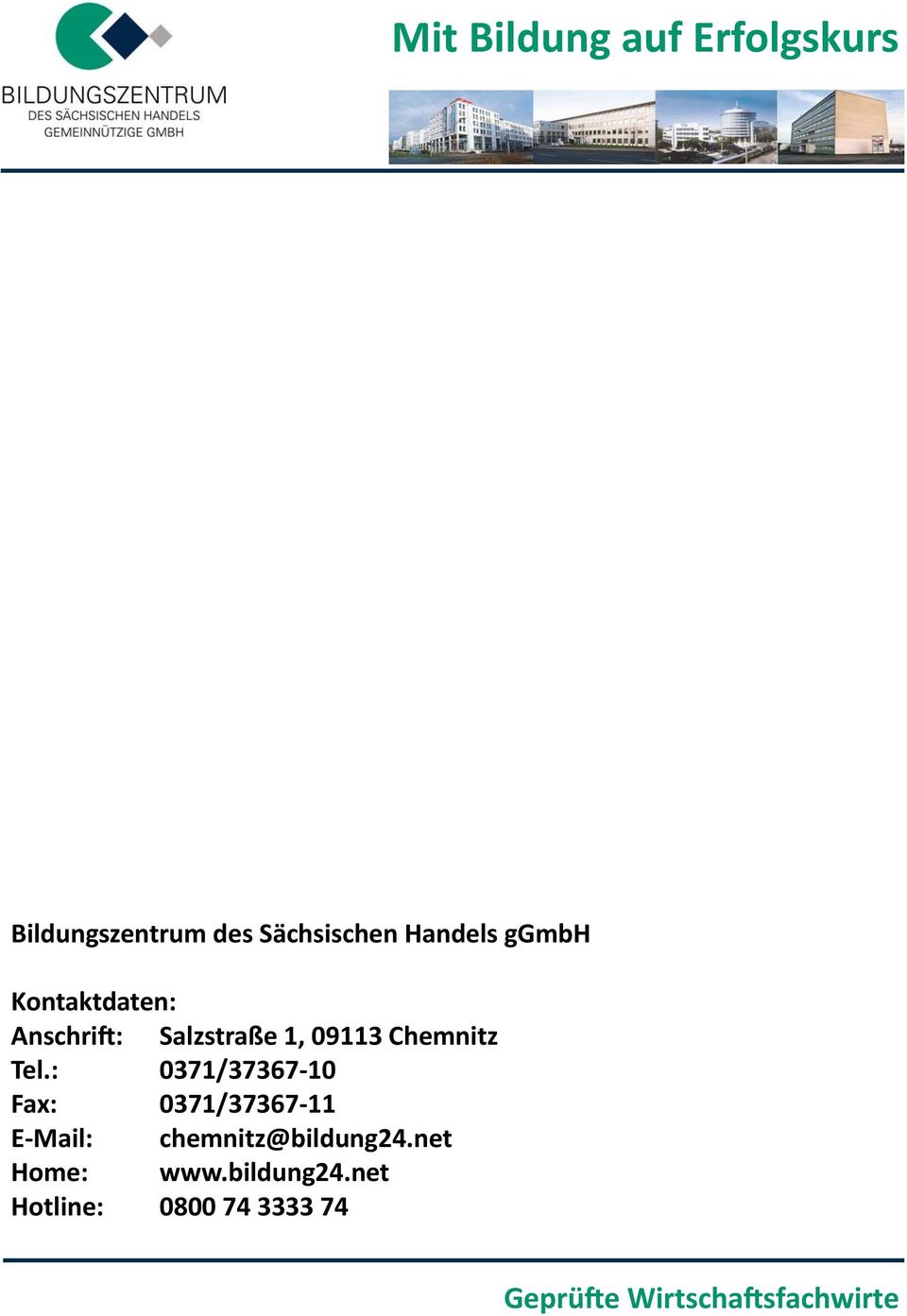 : 0371/37367 10 Fax: 0371/37367 11 E Mail: chemnitz@bildung24.