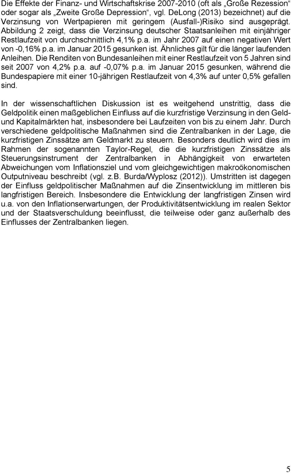 Abbildung 2 zeigt, dass die Verzinsung deutscher Staatsanleihen mit einjähriger Restlaufzeit von durchschnittlich 4,1% p.a. im Jahr 2007 auf einen negativen Wert von -0,16% p.a. im Januar 2015 gesunken ist.