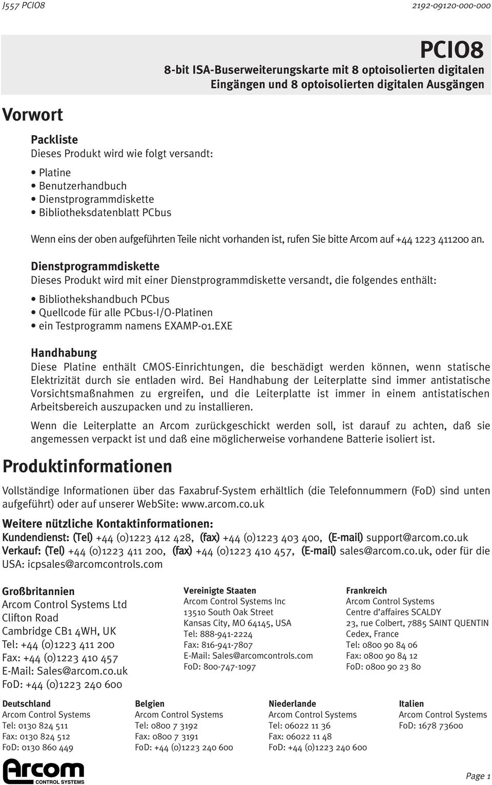 Dienstprogrammdiskette Dieses Produkt wird mit einer Dienstprogrammdiskette versandt, die folgendes enthält: Bibliothekshandbuch PCbus Quellcode für alle PCbus-I/O-Platinen ein Testprogramm namens