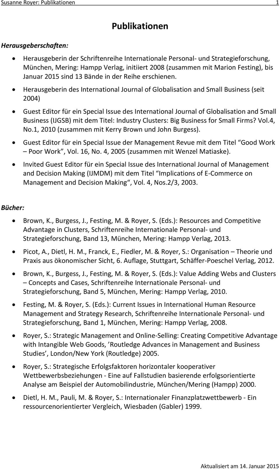 Herausgeberin des International Journal of Globalisation and Small Business (seit 2004) Guest Editor für ein Special Issue des International Journal of Globalisation and Small Business (IJGSB) mit