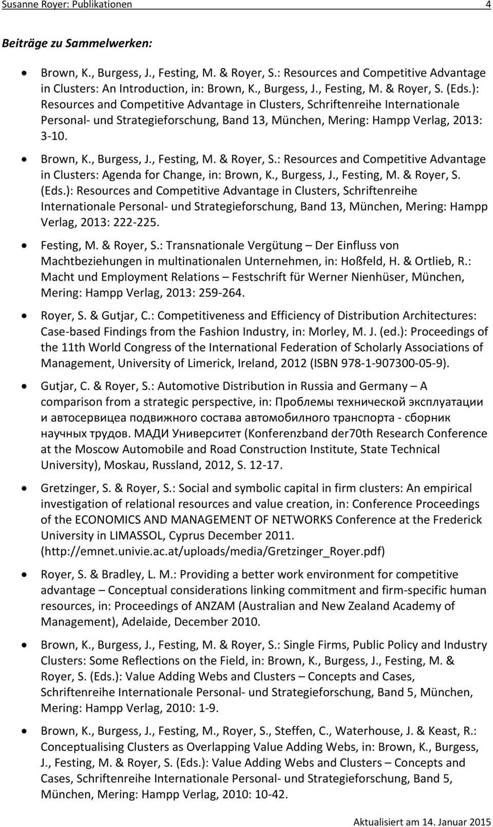 , Festing, M. & Royer, S.: Resources and Competitive Advantage in Clusters: Agenda for Change, in: Brown, K., Burgess, J., Festing, M. & Royer, S. (Eds.