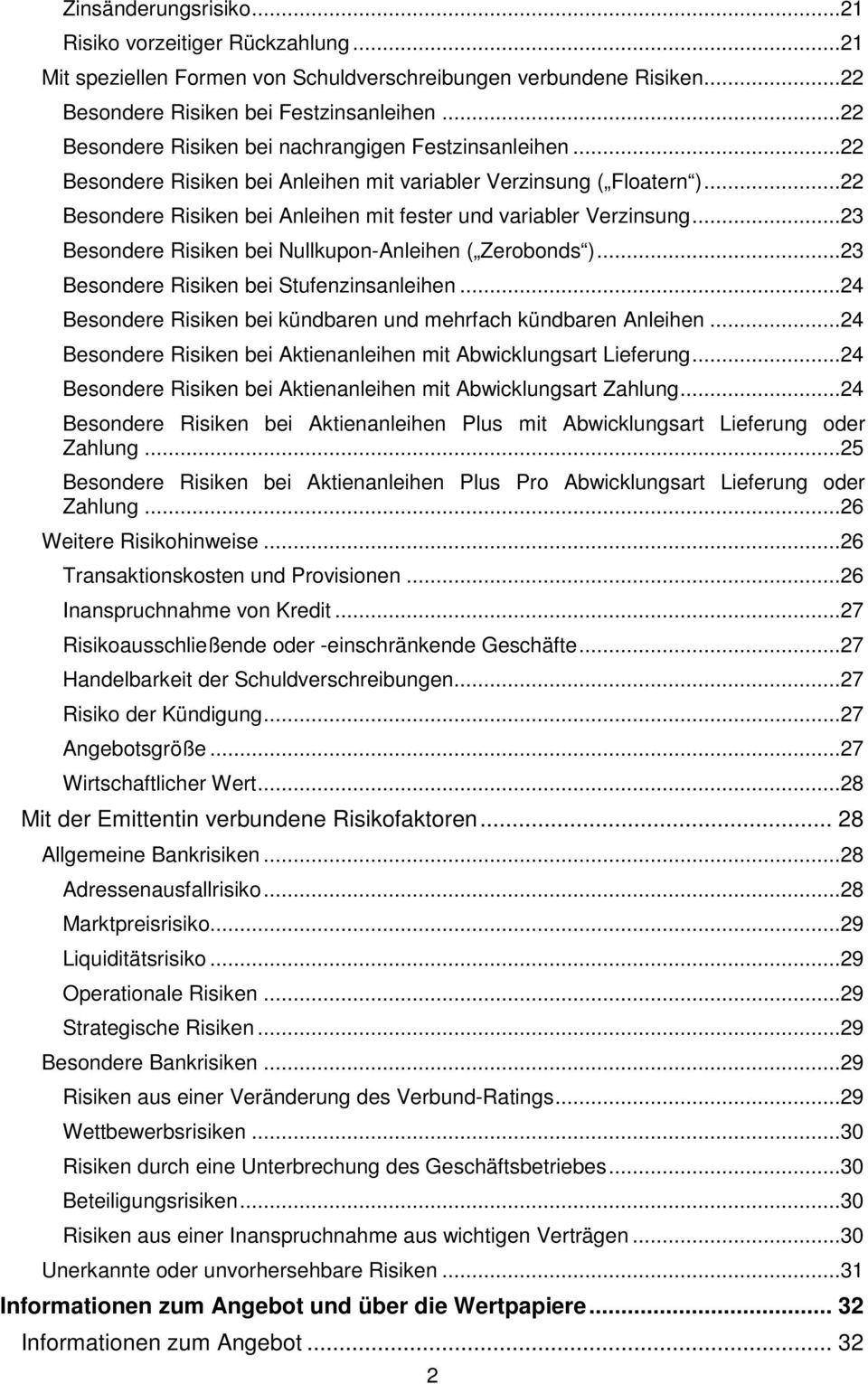 ..22 Besondere Risiken bei Anleihen mit fester und variabler Verzinsung...23 Besondere Risiken bei Nullkupon-Anleihen ( Zerobonds )...23 Besondere Risiken bei Stufenzinsanleihen.