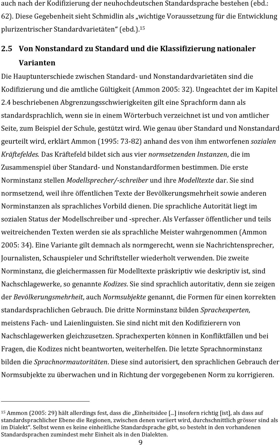 5 Von Nonstandard zu Standard und die Klassifizierung nationaler Varianten Die Hauptunterschiede zwischen Standard- und Nonstandardvarietäten sind die Kodifizierung und die amtliche Gültigkeit (Ammon