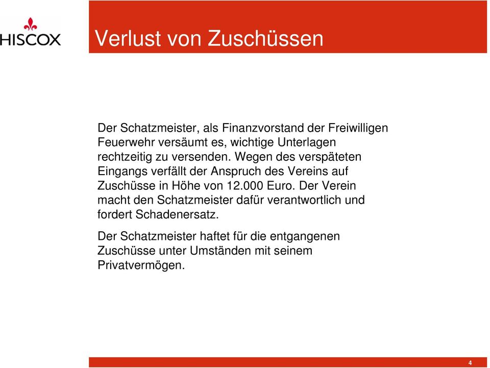 Wegen des verspäteten Eingangs verfällt der Anspruch des Vereins auf Zuschüsse in Höhe von 12.000 Euro.