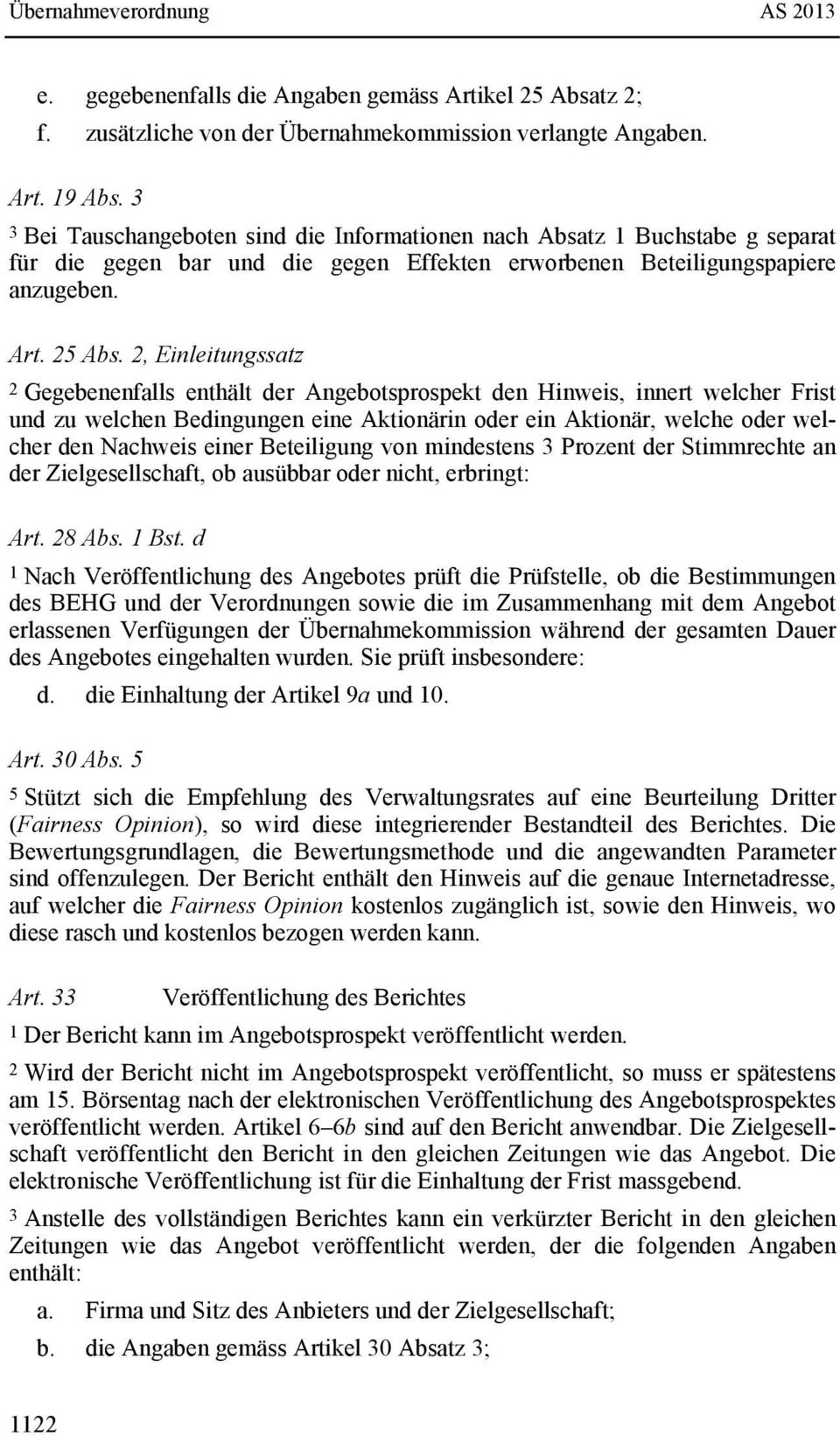 2, Einleitungssatz 2 Gegebenenfalls enthält der Angebotsprospekt den Hinweis, innert welcher Frist und zu welchen Bedingungen eine Aktionärin oder ein Aktionär, welche oder welcher den Nachweis einer