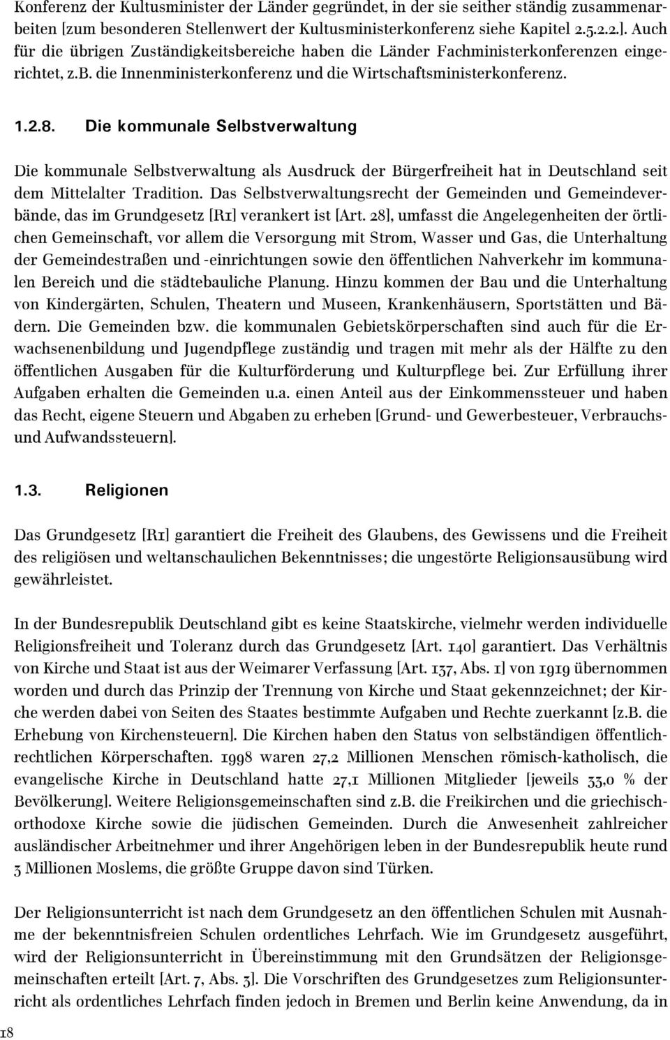 Die kommunale Selbstverwaltung Die kommunale Selbstverwaltung als Ausdruck der Bürgerfreiheit hat in Deutschland seit dem Mittelalter Tradition.