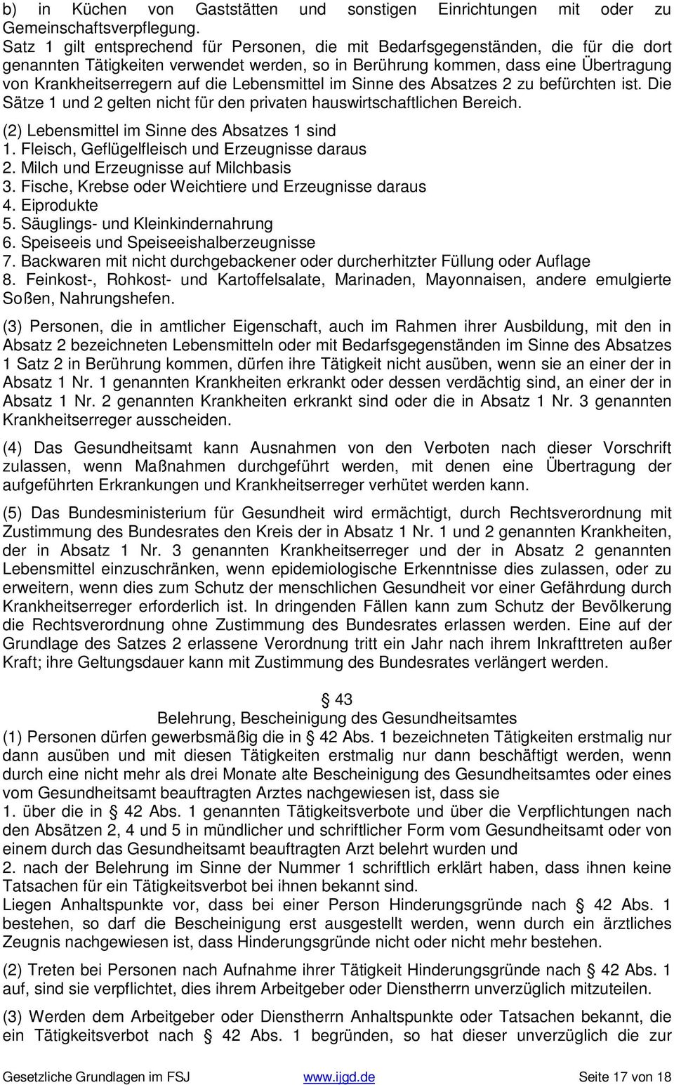 die Lebensmittel im Sinne des Absatzes 2 zu befürchten ist. Die Sätze 1 und 2 gelten nicht für den privaten hauswirtschaftlichen Bereich. (2) Lebensmittel im Sinne des Absatzes 1 sind 1.