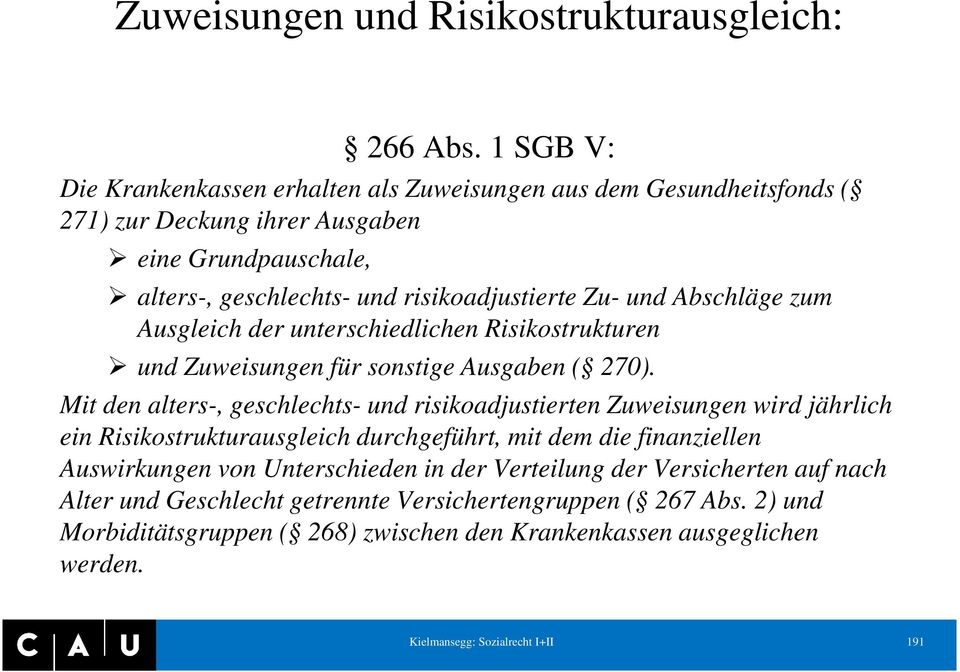 Abschläge zum Ausgleich der unterschiedlichen Risikostrukturen und Zuweisungen für sonstige Ausgaben ( 270).