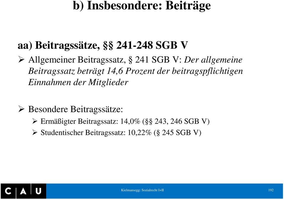 Einnahmen der Mitglieder Besondere Beitragssätze: Ermäßigter Beitragssatz: 14,0% ( 243,