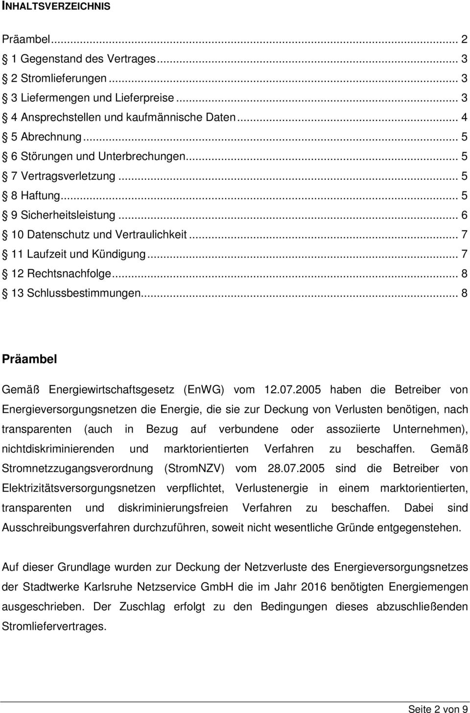 .. 8 13 Schlussbestimmungen... 8 Präambel Gemäß Energiewirtschaftsgesetz (EnWG) vom 12.07.