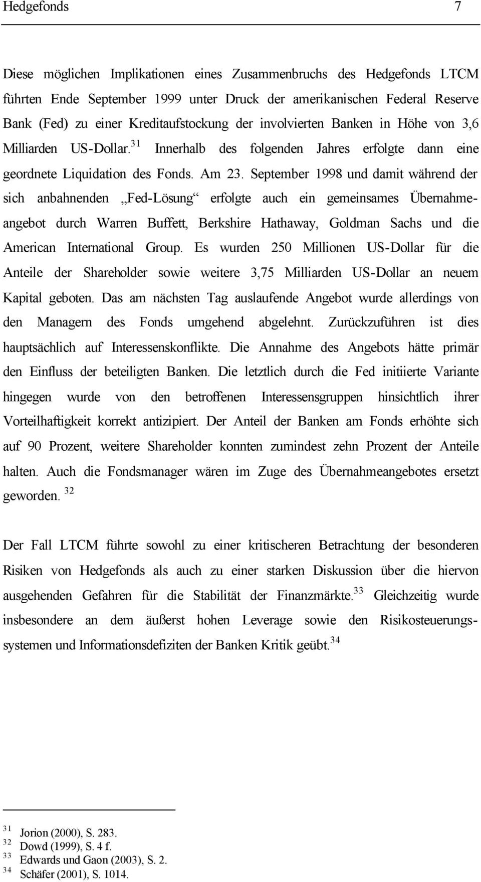 September 1998 und damit während der sich anbahnenden Fed-Lösung erfolgte auch ein gemeinsames Übernahmeangebot durch Warren Buffett, Berkshire Hathaway, Goldman Sachs und die American International