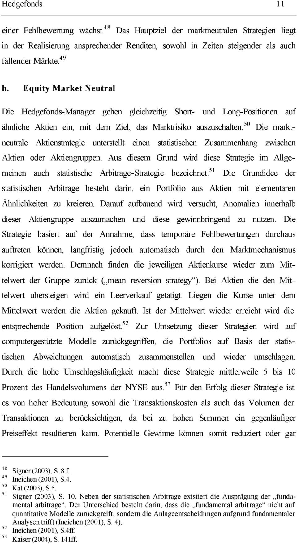 50 Die marktneutrale Aktienstrategie unterstellt einen statistischen Zusammenhang zwischen Aktien oder Aktiengruppen.