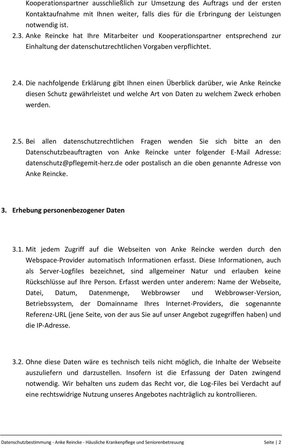 Die nachfolgende Erklärung gibt Ihnen einen Überblick darüber, wie Anke Reincke diesen Schutz gewährleistet und welche Art von Daten zu welchem Zweck erhoben werden. 2.5.