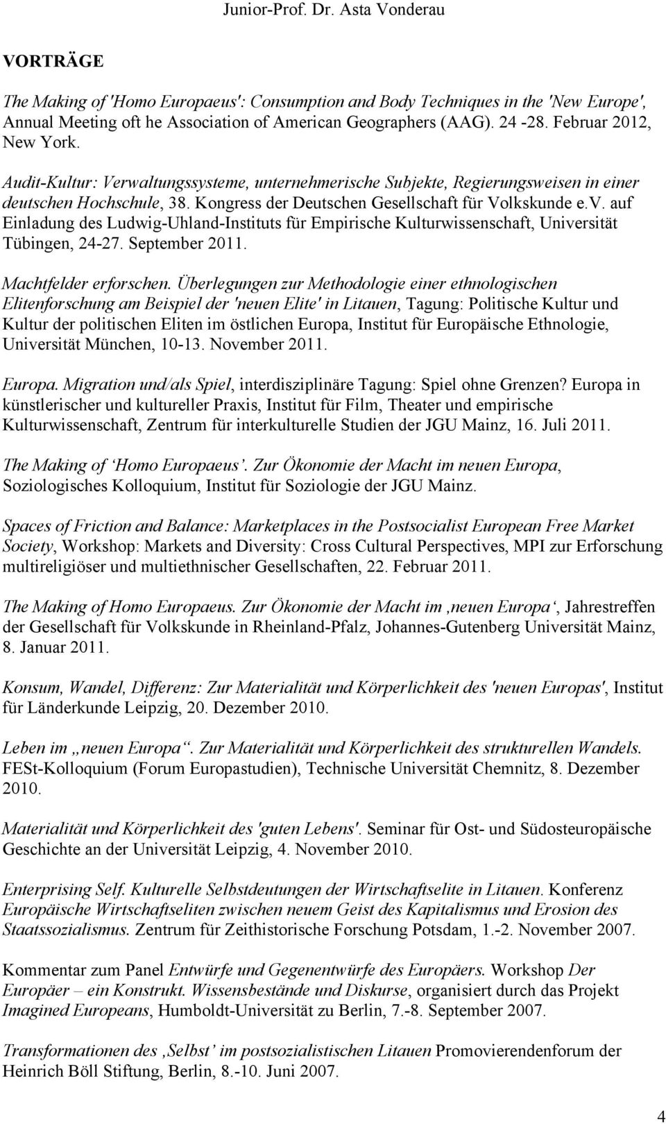 auf Einladung des Ludwig-Uhland-Instituts für Empirische Kulturwissenschaft, Universität Tübingen, 24-27. September 2011. Machtfelder erforschen.