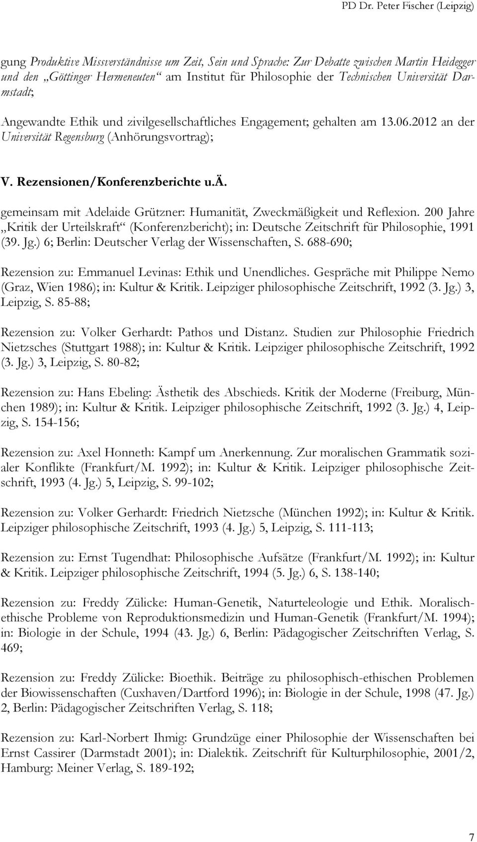 200 Jahre Kritik der Urteilskraft (Konferenzbericht); in: Deutsche Zeitschrift für Philosophie, 1991 (39. Jg.) 6; Berlin: Deutscher Verlag der Wissenschaften, S.