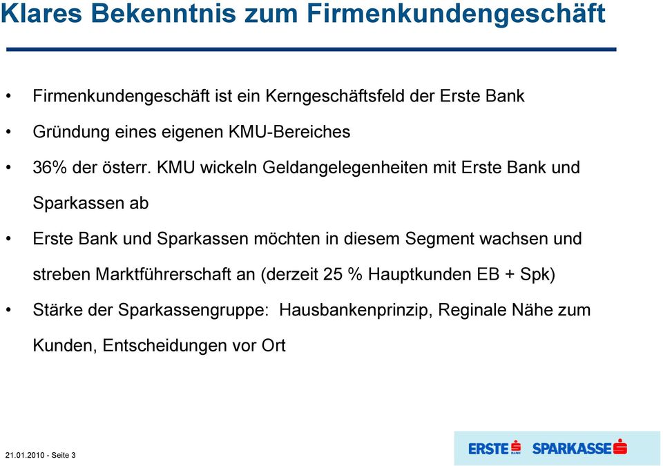 KMU wickeln Geldangelegenheiten mit Erste Bank und Sparkassen ab Erste Bank und Sparkassen möchten in diesem Segment