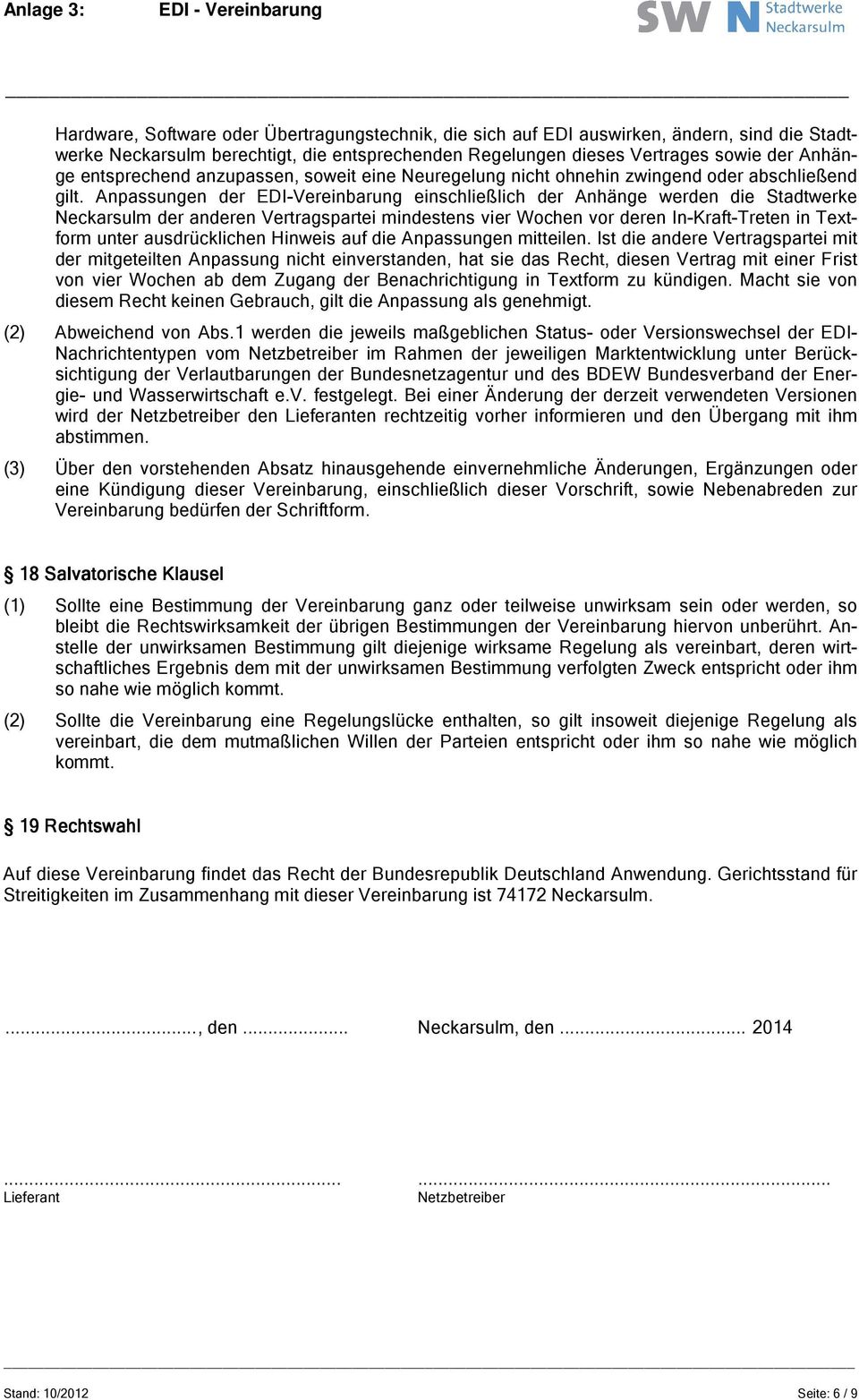 Anpassungen der EDI-Vereinbarung einschließlich der Anhänge werden die Stadtwerke Neckarsulm der anderen Vertragspartei mindestens vier Wochen vor deren In-Kraft-Treten in Textform unter