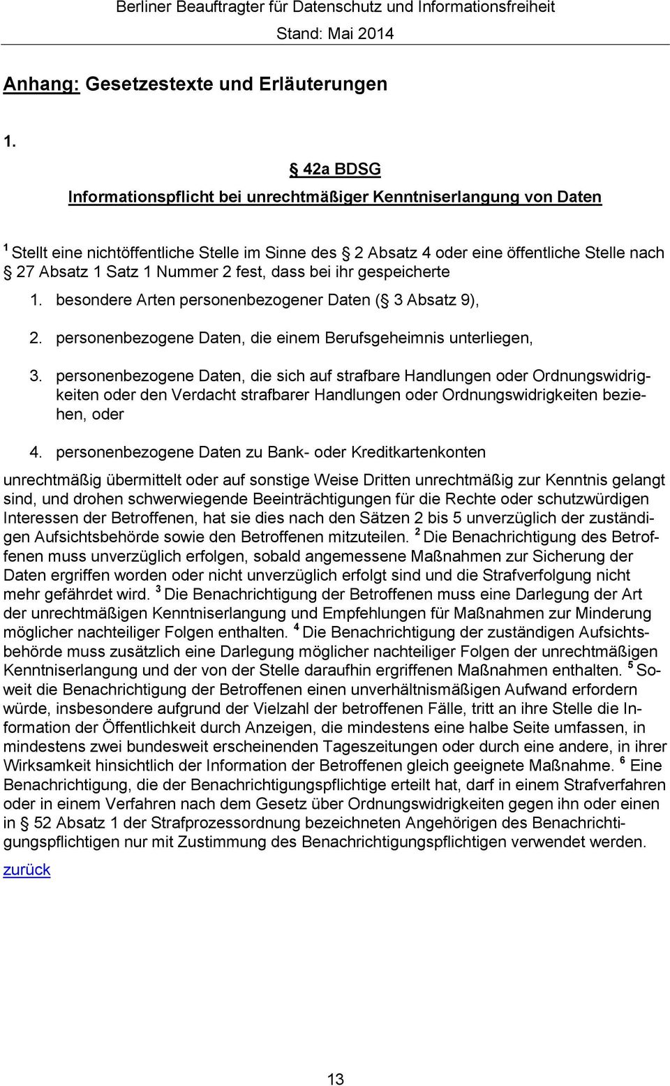 fest, dass bei ihr gespeicherte 1. besondere Arten personenbezogener Daten ( 3 Absatz 9), 2. personenbezogene Daten, die einem Berufsgeheimnis unterliegen, 3.