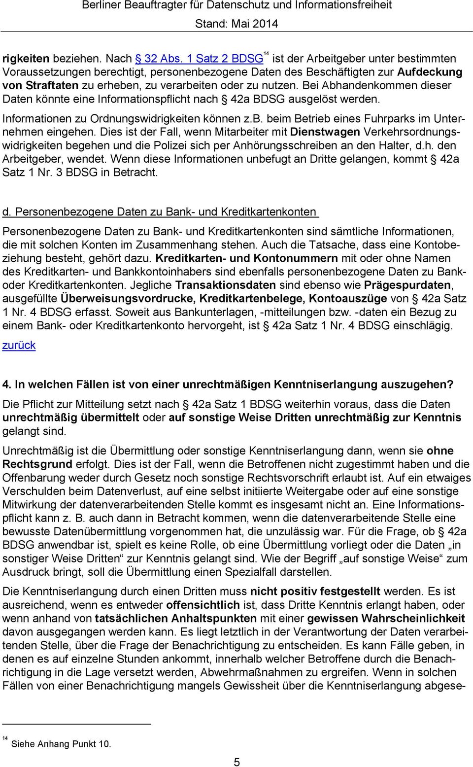 Bei Abhandenkommen dieser Daten könnte eine Informationspflicht nach 42a BDSG ausgelöst werden. Informationen zu Ordnungswidrigkeiten können z.b. beim Betrieb eines Fuhrparks im Unternehmen eingehen.